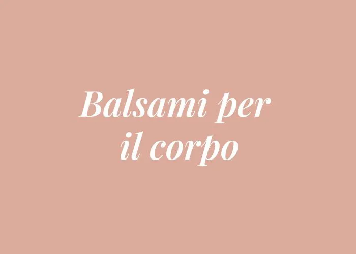 BALSAMI PER IL CORPO
