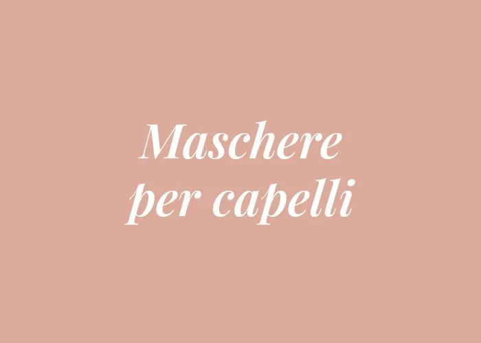 MASCHERE PER CAPELLI