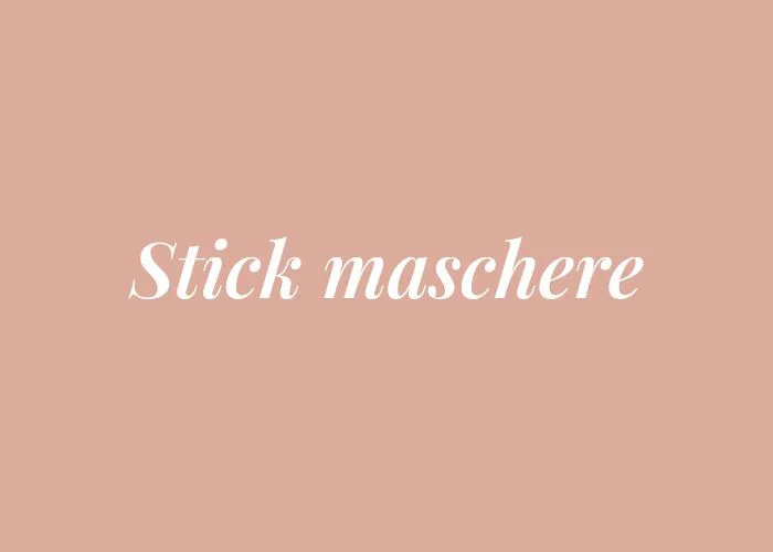 STICK MASCHERE