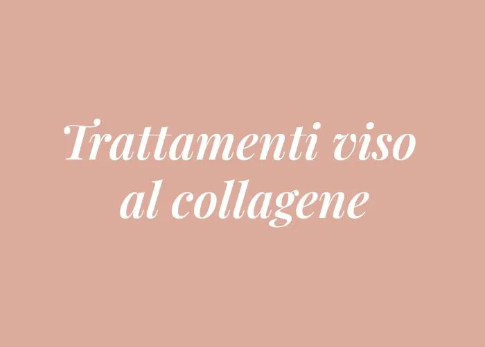 TRATTAMENTI VISO AL COLLAGENE