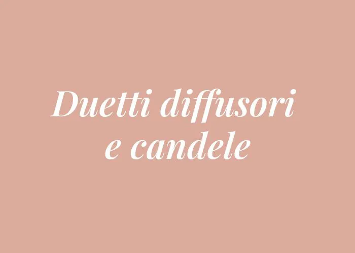 DUETTI DIFFUSORI CANDELE