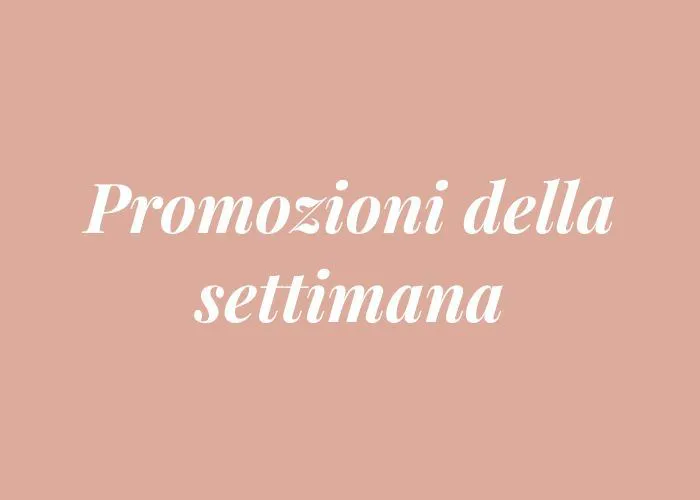                         PROMOZIONI DELLA SETTIMANA